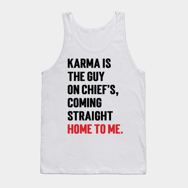 Karma Is The Guy On Chief's, Coming Straight Home To Me. v2 Tank Top by Emma